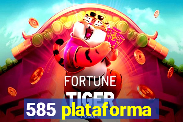 585 plataforma